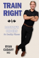 Train Right: Doctor's Orders for Healthy Fitness B0GRJPNQVN Book Cover