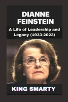 Dienne Feinstein: A Life of Leadership and Legacy (1933-2023) (Legends in different works of life Biography books) B0CK3SDRGS Book Cover