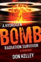 A Hydrogen Bomb Radiation Survivor: A Memoir 1936885301 Book Cover