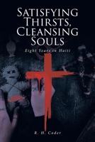 Satisfying Thirsts, Cleansing Souls: Eight Years in Haiti B0CLZ4RF72 Book Cover