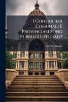 I Consiglieri Comunali E Provinciali Sono Pubblici Ufficiali? ... 1149666072 Book Cover