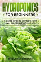Hydroponics for beginners: a simple guide to complete your own gardening without soil B087646CTT Book Cover