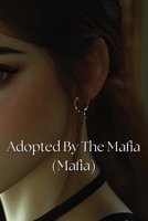Adopted By The Mafia (Mafia) B0DQF8JBJD Book Cover