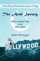 The Arab Sprung: While a Muslim Sleeps in the White House (The Muslim Romance Trilogy Book 3) 069269594X Book Cover