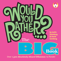 Would You Rather...? The Big Book: Over 1,500 Decidedly Deranged ALL NEW Dilemmas to Ponder 1934734438 Book Cover