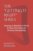 THE "GETTING IT RIGHT" SERIES: Growing to Maturity in Christ B0FG2WCYS6 Book Cover