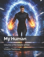 My Human: Volume 3 The Sound of Fire (My Human — Complete Volumes) B0GY4BLN66 Book Cover