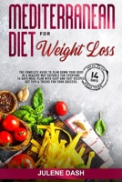 Mediterranean Diet for Weight Loss: The Complete Guide to Slim Down Your Body in a Healthy Way Suitable for Everyone. 14 Days Meal Plan with Easy and Fast Recipes. Get Tips & Tricks for Your Success. B085KR6663 Book Cover