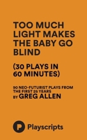 Too Much Light Makes the Baby Go Blind (30 Plays in 60 Minutes) 1623847028 Book Cover