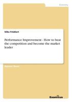 Performance Improvement - How to beat the competition and become the market leader 3867468265 Book Cover