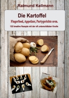 Die Kartoffel: Fingerfood, Appetizer, Partygerichte uvm. - 132 kreative Rezepte mit der oft unterschätzten Knolle 3756858812 Book Cover