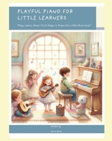 Playful Piano For Little Learners B0F9MKY5RB Book Cover