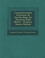Commemorando Francesco de Sanctis Dopo Un Decennio Dalla Morte - Primary Source Edition 128740118X Book Cover