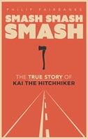 Smash, Smash, Smash: The True Story of Kai the Hitchhiker 1959947990 Book Cover