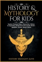 History & Mythology For Kids: Explore Timeless Tales, Characters, History, & Legendary Stories from Around the World - Egyptian, Greek, Norse & More: 4 books 1914312430 Book Cover