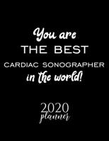 You Are The Best Cardiac Sonographer In The World! 2020 Planner: Nice 2020 Calendar for Cardiac Sonographer Christmas Gift Idea for Cardiac Sonographer Cardiac Sonographer Journal for 2020 120 pages 8 1710314567 Book Cover