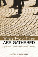 Where Two or Three Are Gathered: Spiritual Direction for Small Groups 0819227722 Book Cover