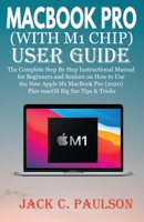 Macbook Pro (with M1 Chip) User Guide: The Complete Step By Step Instructional Manual for Beginners and Seniors on How to Use the New Apple M1 MacBook Pro (2020) Plus macOS Big Sur Tips & Tricks B08XL9QZG8 Book Cover