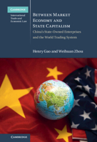 Between Market Economy and State Capitalism: China's State-Owned Enterprises and the World Trading System 1108830064 Book Cover