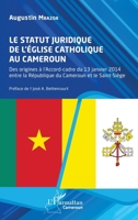 Le statut juridique de l’Église catholique au Cameroun: Des origines à l’Accord-cadre du 13 janvier 2014 entre la République du Cameroun et le Saint-Siège (Harmattan Cameroun) (French Edition) 2336464578 Book Cover