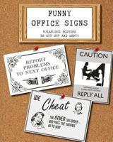 Funny Office Signs: Hilarious Posters to Cut Out and Copy! 1546307362 Book Cover