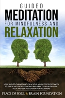 Guided Meditation for Mindfulness and Relaxation: How and to Change and Calm Your Mind. Stress Free with Self Healing. Understanding and Practicing Buddhism. Yoga and Zen Made Plain for Beginners B088N81FHV Book Cover