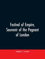 Festival of empire, Souvenir of the pageant of London 9353606381 Book Cover