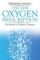 The New Oxygen Prescription: The Miracle of Oxidative Therapies 1620556073 Book Cover