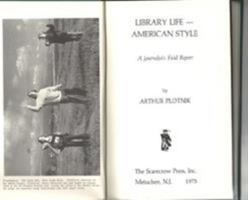 Library Life  American Style :a journalist's field report 0810808528 Book Cover