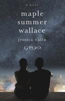 Maple Summer Wallace : A Novel 0999871498 Book Cover