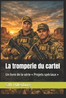 La tromperie du cartel: Un livre de la série « Projets spéciaux » (French Edition) B0GVT9KFR3 Book Cover