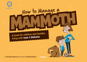 How to Manage a Mammoth: A book for children and families living with Type 1 diabetes 1009065645 Book Cover
