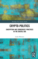 Crypto-Politics: Encryption and Democratic Practices in the Digital Era 1138314781 Book Cover