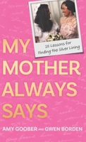 My Mother Always Says: 25 Lessons for Finding the Silver Lining B0DWG2481J Book Cover