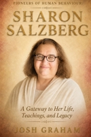 Sharon Salzberg: A Gateway to Her Life, Teachings, and Legacy (Pioneers of Human Behaviour) B0H2PSQN3V Book Cover