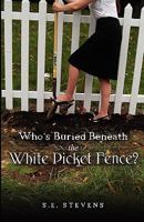 Who's Buried Beneath the White Picket Fence? 1593307160 Book Cover