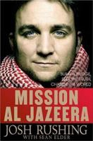 Mission Al Jazeera: Build a Bridge, Seek the Truth, Change the World 1403979057 Book Cover