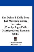 Dei Delitti E Delle Pene Del Marchese Cesare Beccaria: Con Apologia Della Giurisprudenza Romana (1823) 1161048685 Book Cover