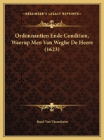 Ordonnantien Ende Conditien, Waerup Men Van Weghe De Heere (1623) 1169459471 Book Cover
