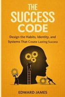 The Success Code: Design the Habits, Identity, and Systems That Create Lasting Success (Success Series) B0HH91RMV6 Book Cover