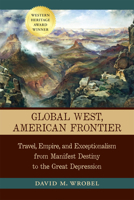 Global West, American Frontier: Travel, Empire, and Exceptionalism from Manifest Destiny to the Great Depression 0826330819 Book Cover