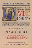 Domine Exaudi Orationem Meam (Denis the Carthusian's Commentary on the Psalms): Vol. 5 (Psalms 101-125) 1998492052 Book Cover
