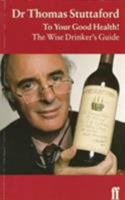 To Your Good Health!: The Wise Drinker's Guide 0571190952 Book Cover