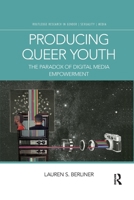 Producing Queer Youth: The Paradox of Digital Media Empowerment 0367589524 Book Cover