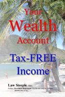 Your Wealth Account: Tax-FREE Income 1493761277 Book Cover