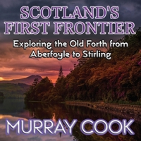 Scotland's First Frontier: Exploring the Old Forth from Aberfoyle to Stirling 1068231483 Book Cover