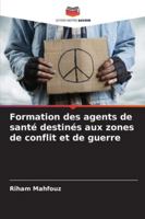 Formation des agents de santé destinés aux zones de conflit et de guerre (French Edition) 620683235X Book Cover