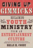 Giving Up Gimmicks: Reclaiming Youth Ministry From an Entertainment Culture 1596383941 Book Cover