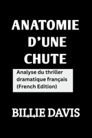 Anatomie d'une chute: Analyse Du Thriller Dramatique Français ( French Edition ) B0CVSHBTSK Book Cover