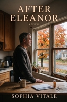 After Eleanor: A Novel of Loss, Trust, and the Things We Don’t See Coming B0HCY1PYWG Book Cover